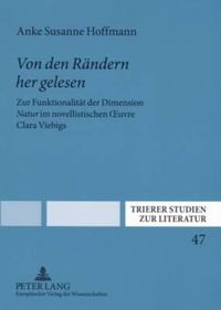 Cover image for Von Den Raendern Her Gelesen: Zur Funktionalitaet Der Dimension  Natur  Im Novellistischen Oeuvre Clara Viebigs