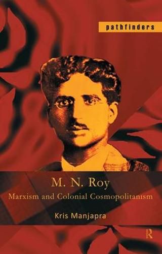 Cover image for M. N. Roy: Marxism and Colonial Cosmopolitanism