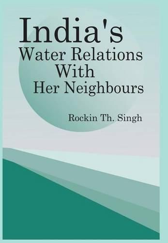 Cover image for India's Water Relations with Her Neighbours