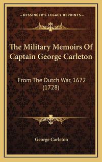 Cover image for The Military Memoirs of Captain George Carleton: From the Dutch War, 1672 (1728)