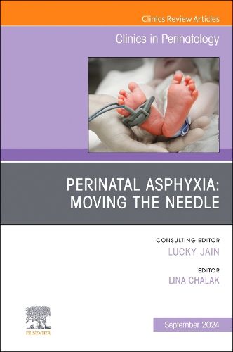 Cover image for Perinatal Asphyxia: Moving the Needle, An Issue of Clinics in Perinatology: Volume 51-3