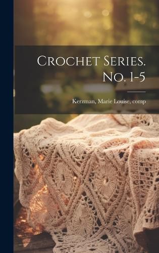 Cover image for Crochet Series. No. 1-5