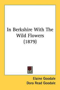 Cover image for In Berkshire with the Wild Flowers (1879)