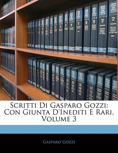 Cover image for Scritti Di Gasparo Gozzi: Con Giunta D'Inediti E Rari, Volume 3