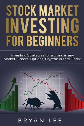 Cover image for Stock Market Investing for Beginners: Investing Strategies for a Living in any Market- Stocks, Options, Cryptocurrency, Forex