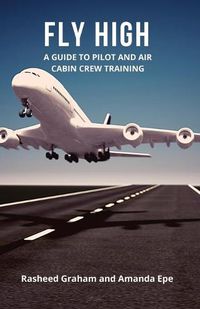 Cover image for FLY HIGH: A Guide to Pilot and Air Cabin Crew Training