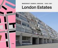 Cover image for London Estates: Modernist Council Housing 1946-1981