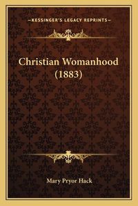 Cover image for Christian Womanhood (1883)