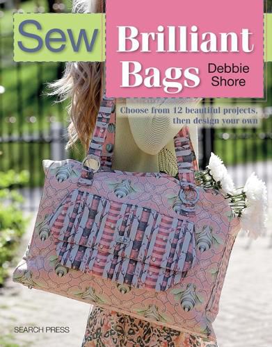 Cover image for Sew Brilliant Bags: Choose from 12 Beautiful Projects, Then Design Your Own