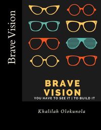 Cover image for Brave Vision - You have to See it To Build It