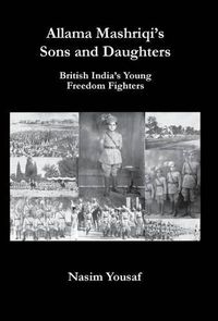 Cover image for Allama Mashriqi's Sons & Daughters: British India's Young Freedom Fighters