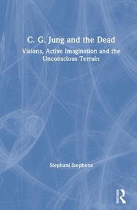 Cover image for C. G. Jung and the Dead: Visions, Active Imagination and the Unconscious Terrain