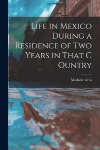 Cover image for Life in Mexico During a Residence of two Years in That C Ountry