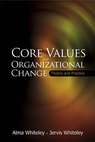 Cover image for Core Values And Organizational Change: Theory And Practice