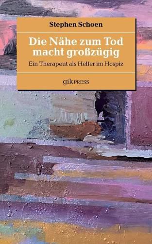 Cover image for Die Nahe zum Tod macht grosszugig: Ein Therapeut als Helfer im Hospiz