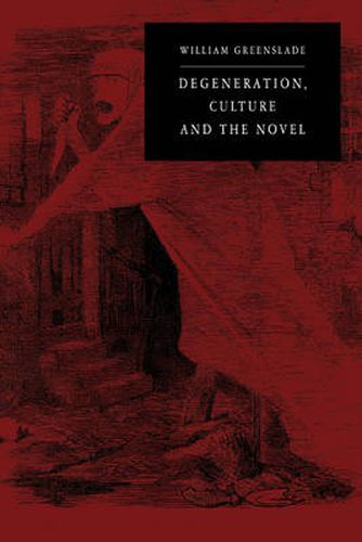 Cover image for Degeneration, Culture and the Novel: 1880-1940