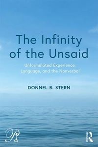 Cover image for The Infinity of the Unsaid: Unformulated Experience, Language, and the Nonverbal