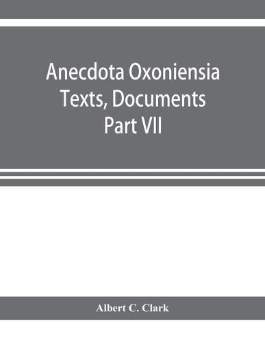 Cover image for Anecdota Oxoniensia Texts, Documents, and Extracts Chifely from manuscripts in the Bodleian and other oxford Libraries Classical Series Part VII; Collations from the Harleian ms. of Cicero 2682