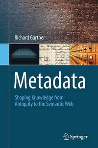 Cover image for Metadata: Shaping Knowledge from Antiquity to the Semantic Web