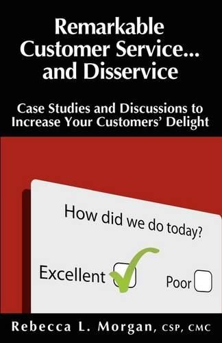 Cover image for Remarkable Customer Service ... and Disservice: Case Studies and Discussions to Increase Your Customers' Delight