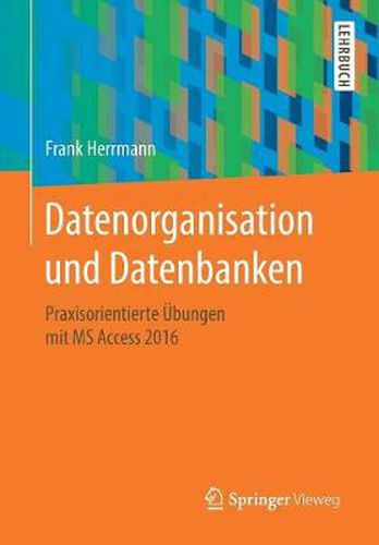 Cover image for Datenorganisation Und Datenbanken: Praxisorientierte UEbungen Mit MS Access 2016