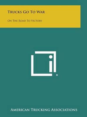 Cover image for Trucks Go to War: On the Road to Victory