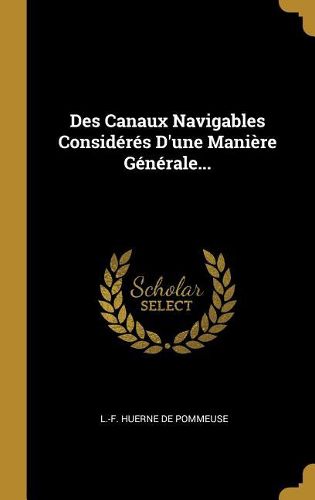 Cover image for Des Canaux Navigables Consideres D'une Maniere Generale...