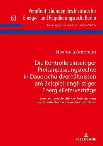 Cover image for Die Kontrolle Einseitiger Preisanpassungsrechte in Dauerschuldverhaeltnissen Am Beispiel Langfristiger Energieliefervertraege: Eine Rechtsvergleichende Untersuchung Nach Deutschem Und Griechischem Recht