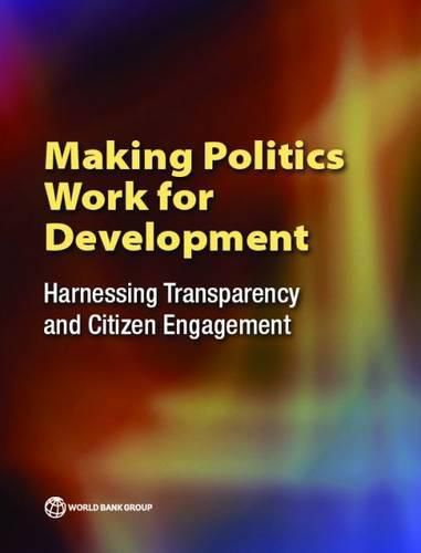 Cover image for Making politics work for development: harnessing transparency and citizen engagement