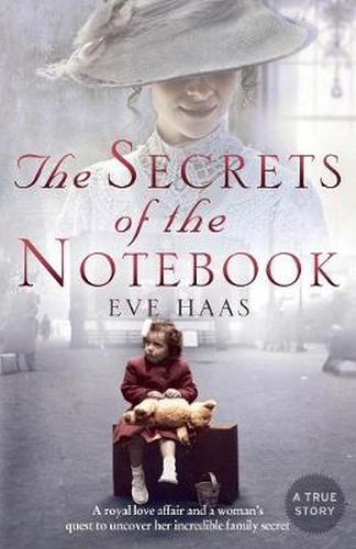 Cover image for The Secrets of the Notebook: A Royal Love Affair and a Woman's Quest to Uncover Her Incredible Family Secret