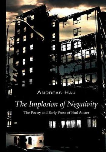 Cover image for The Implosion of Negativity: The Poetry and Early Prose of Paul Auster