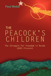 Cover image for The Peacock's Children: Burma Protests 1885 - Present