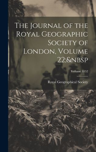 Cover image for The Journal of the Royal Geographic Society of London, Volume 22; Volume 1852