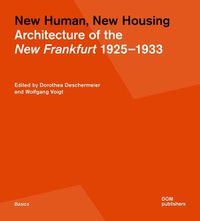 Cover image for New Human, New Housing: Architecture of the New Frankfurt 1925-1933