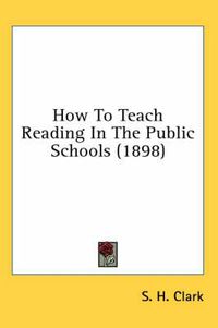 Cover image for How to Teach Reading in the Public Schools (1898)