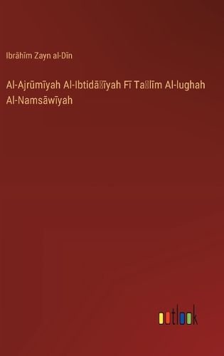 Cover image for Al-Ajrūmīyah Al-Ibtidāʾīyah Fī Taʻlīm Al-lughah Al-Namsāwīyah