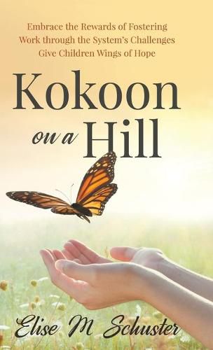 Cover image for Kokoon on a Hill: Embrace the Rewards of Fostering - Work through the System's Challenges - Give Children Wings of Hope