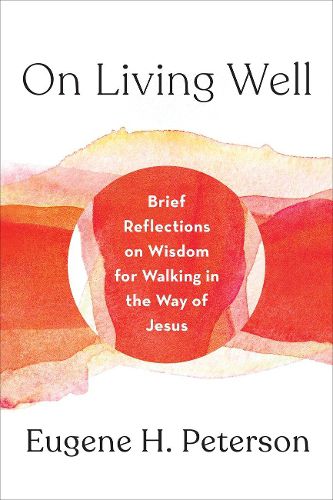 Cover image for On Living Well: Brief Reflections on Wisdom for Walking in the Way of Jesus