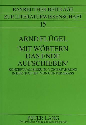 Cover image for 'Mit Woertern Das Ende Aufschieben': Konzeptualisierung Von Erfahrung in Der -Raettin- Von Guenter Grass