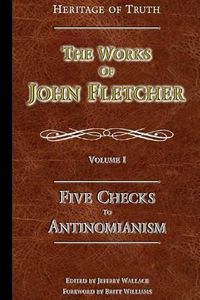 Cover image for Five Checks To Antinomianism: The Works of John Fletcher