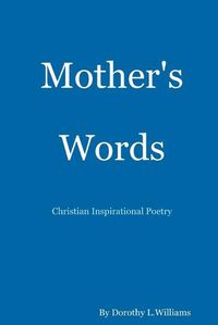 Cover image for Mother's Words...Christian Inspirational Poetry