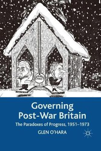 Cover image for Governing Post-War Britain: The Paradoxes of Progress, 1951-1973