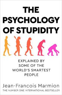 Cover image for The Psychology of Stupidity: Explained by Some of the World's Smartest People