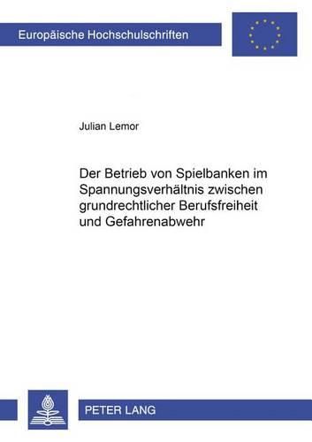 Cover image for Der Betrieb Von Spielbanken Im Spannungsverhaeltnis Zwischen Grundrechtlicher Berufsfreiheit Und Gefahrenabwehr