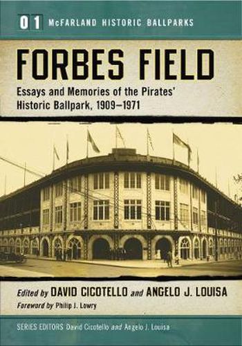 Forbes Field: Essays and Memories of the Pirates' Historic Ballpark, 1909-1971