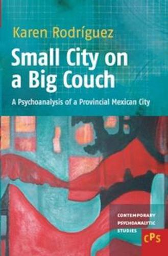 Cover image for Small City on a Big Couch: A Psychoanalysis of a Provincial Mexican City
