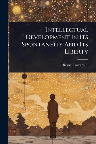 Cover image for Intellectual Development In Its Spontaneity And Its Liberty