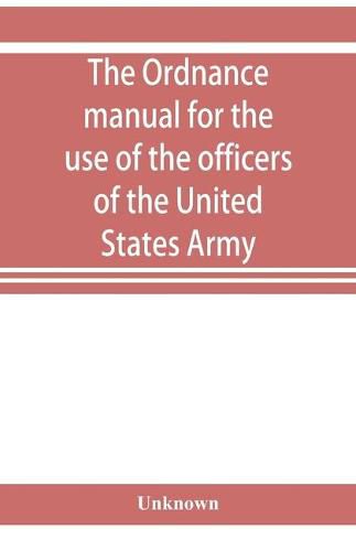 Cover image for The ordnance manual for the use of the officers of the United States Army