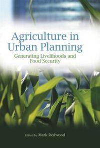 Cover image for Agriculture in Urban Planning: Generating Livelihoods and Food Security