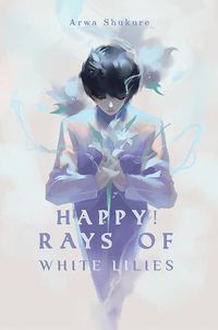 Cover image for Happy! Rays of White Lilies